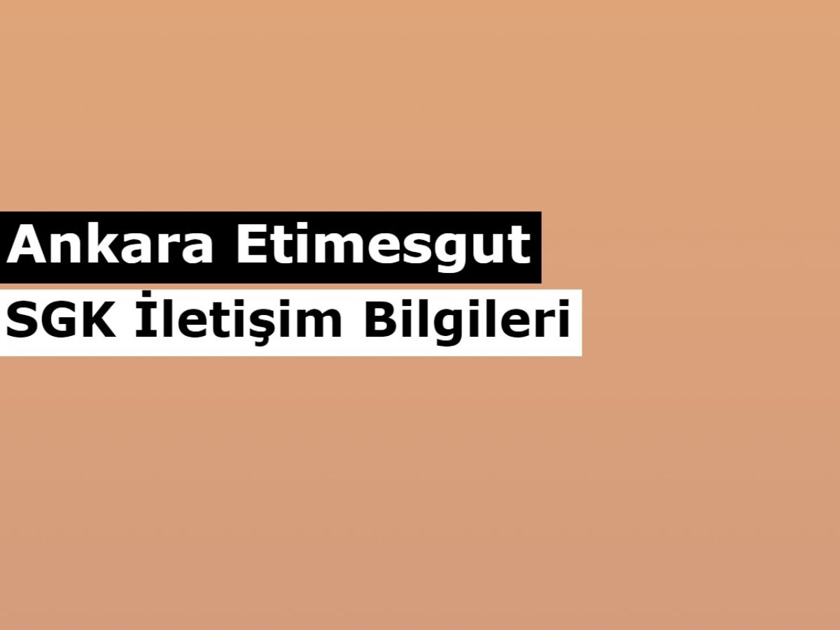 Ankara Etimesgut Mudurlugu Sgm Sgk Iletisim Bilgileri
