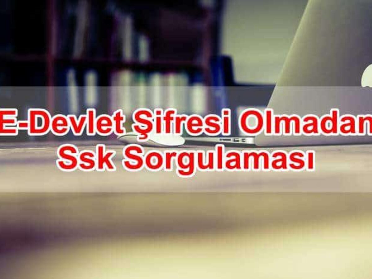 E Devlet Sifresi Olmadan Ssk Sorgulamasi