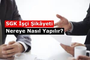 SGK İşçi Şikâyeti Nereye Nasıl Yapılır?