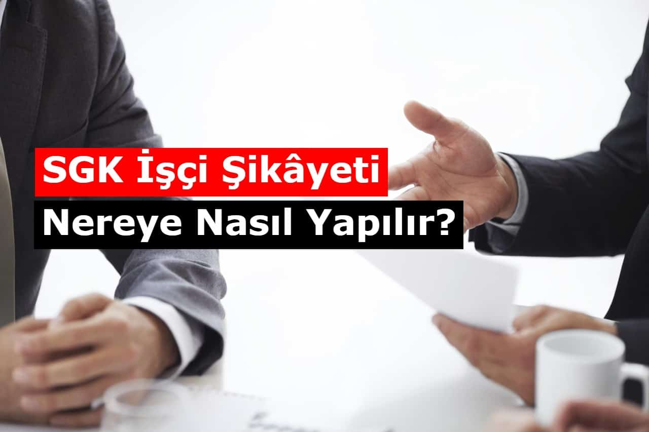 Sgk Isci Sikayeti Nereye Nasil Yapilir Sgk Sikayet Hatti