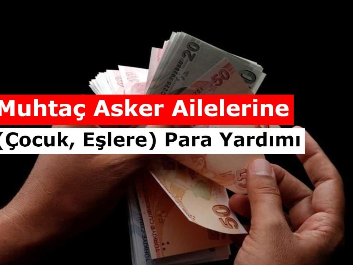 2021 Muhtac Asker Ailelerine Cocuk Eslere Para Yardimi